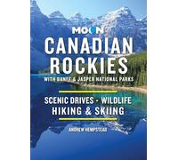 Moon Canadian Rockies: With Banff & Jasper National Parks (Eleventh Edition): Scenic Drives, Wildlife, Hiking & Skiing (Moon Travel Guides)