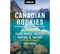 Moon Canadian Rockies: With Banff & Jasper National Parks (Twelth Edition) : Scenic Drives, Wildlife, Hiking & Skiing (Moon National Parks Travel Guide)