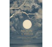 Moon Child: A Guide to the Moon, Nature's Rhythms, and Remembering to Look up