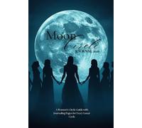 Moon Circle Journal 2026: A Women’s Circle Guide to the Moon Phases, Zodiac Manifestation, Menstrual Cycle Syncing and Feminine & Masculine Archetype Integration