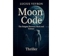 Moon Code: The Enigma Between Myth and Science (Thriller USA)