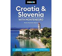 Moon Croatia & Slovenia: With Montenegro (Fourth Edition): Beaches & Waterfalls, Coastal Drives, Castles & Ruins (Moon Handbooks)