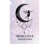 MOON CYCLE Intentions Notebook: This is your sacred space. Let the moon guide you home.
