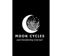 Moon Cycles and Manifesting Journal: A Guided Diary for Setting Intentions and Cultivating Inner Growth