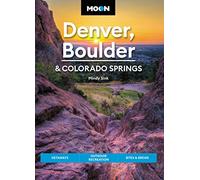 Moon Denver, Boulder & Colorado Springs (Third Edition): Getaways, Outdoor Recreation, Bites & Brews (Travel Guide)