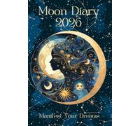 Moon Diary 2026 Moon Cycles and Meanings, Positive Affirmations,: Manifest Your Dreams for The Year - Paperback