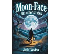 Moon-Face, and Other Stories: Annotated