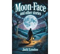 Moon-Face, and Other Stories: Annotated