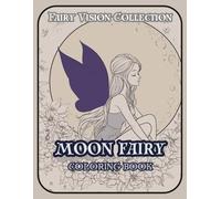 Moon Fairy: A Fairy Coloring Book for Adults: 40 Enchanting Moonlit Fairy Illustrations | Magical Night Scenes | Single-Sided Pages | Fairy Vision Collection