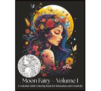 Moon Fairy - Volume I: A Celestial Adult Coloring Book for Relaxation and Creativity (Moon Fairy Coloring Series)