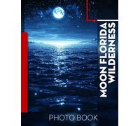 Moon Florida Wilderness Photo Book: Captivating Images Of Florida's Natural Beauty Featuring 40 Scenic Locations