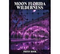 Moon Florida Wilderness Photo Book Wildlife Photography Featuring Florida's Natural Landscapes And Diverse Ecosystems Under The Moonlight In Stunning Nature Shots