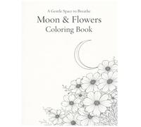 Moon & Flowers Coloring Book A Gentle Space to Breathe: A Relaxing Adult Coloring Book with Calm Floral Illustrations and Soft Moon Motifs for Stress Relief, Mindfulness, and Quiet Moments