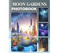 Moon Gardens Photo Book: Nighttime Floral Photography Gift Highlighting Moonlit Garden Landscapes And Dreamy Botanical Scenes For Tranquil Evenings At Home