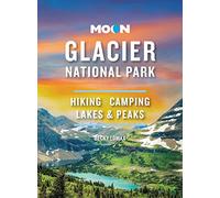 Moon Glacier National Park (Ninth Edition): Hiking, Camping, Lakes & Peaks (Moon Travel Guides)