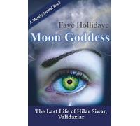 Moon Goddess (Merely Mortal Series, Book 3): The Last Life of Hilar Siwar, Validaxiar