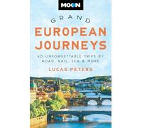 Moon Grand European Journeys: 40 Unforgettable Trips by Road, Rail, Sea & More (Moon Travel Guides)