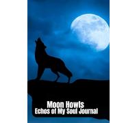 Moon Howls : Echos of My Soul Journal: Wolf diary, Full Moon, Writing for School, Work, Dreams, Ideas, Thoughts