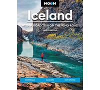 Moon Iceland: With a Road Trip on the Ring Road (Fourth Edition): Waterfalls, Glaciers & Hot Springs (Moon Travel Guides)
