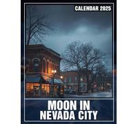 Moon in Nevada City Calendar 2025: Explore the Night Sky 2025 Featuring the Moon in Nevada City Perfect for Planning and Organizing Your Year with a Large Size Ideal Gifts