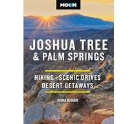 Moon Joshua Tree & Palm Springs (Fourth Edition): Hiking, Scenic Drives, Desert Getaways (Moon Travel Guides)