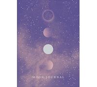 Moon Journal: Astrological guidance, affirmations, rituals and journal exercises to help you reconnect with your own internal universe