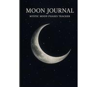 Moon Journal: Mystic Moon Phases Tracker: Track Your Energy, Intentions & Insights Through Every Lunar Phase