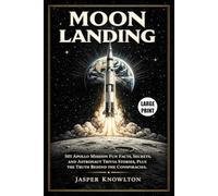 Moon Landing: 501 Apollo Mission Fun Facts, Secrets, and Astronaut Trivia Stories, Plus the Truth Behind the Conspiracies (Large Print)