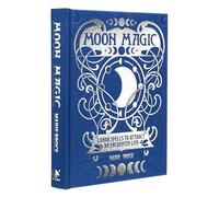 Moon Magic: Lunar spells to attract an enchanted life (Mystic Archives)