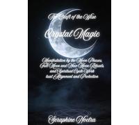 Moon Magic: Manifestation by the Moon Phases, Full Moon and New Moon Rituals, and Spiritual Cycle Work (The Craft of the Wise)