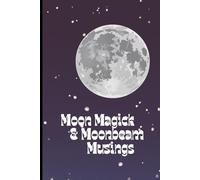 Moon Magick & Moonbeam Musings: A Magickal Witchy Gift Notebook for Witches, Moon Lovers, Spell Work, Lunar Reflections and Magical Thoughts (6x9 inches), 120 Pages
