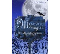 Moon Magick: Myth & Magic, Crafts & Recipes, Rituals & Spells (Llewellyn's Practical Magick)