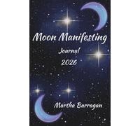 Moon Manifesting Journal 2026: Set your intentions with the New Moon - Release and reflect with the Full Moon