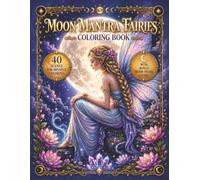 Moon Mantra Fairies Coloring Book, Intricate Designs for Adults and Teens: A Magical Moon Fantasy Coloring Book with 40 Relaxing Fairy Scenes and Bonus Moon Phase Guide