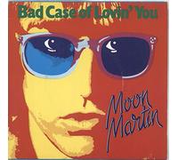Moon Martin - Bad Case Of Lovin' You