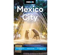 Moon Mexico City (Eighth Edition): Neighborhood Walks, Food Culture, Beloved Local Spots (Moon Travel Guides)