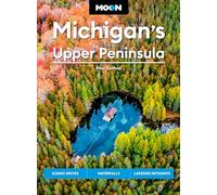 Moon Michigan's Upper Peninsula (Sixth Edition): Scenic Drives, Waterfalls, Lakeside Getaways (Moon U.S. Travel Guide)