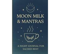 Moon Milk & Mantras: A Mystical Lined Journal for Dreams, Night Reflections, and Sacred Bedtime Rituals