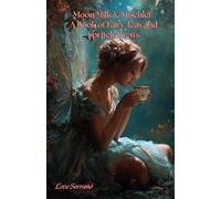 Moon Milk & Mischief: A Book of Fairy Teas and Spritely Brews
