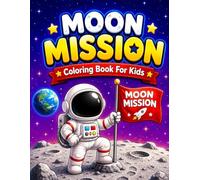 Moon Mission Coloring Book for Kids: Fun Astronaut Adventures with Rockets, Lunar Rovers, Moon Bases, and Outer Space Exploration Scenes for Boys and Girls Ages 6-12
