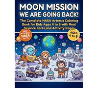Moon Mission: We're Going Back!: The Complete NASA Artemis Coloring Book for Kids Ages 4-8 with Real Science Facts and Activity Pages