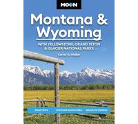 Moon Montana & Wyoming: With Yellowstone, Grand Teton & Glacier National Parks (Sixth Edition): Road Trips, Outdoor Adventures, Wildlife Viewing (Moon Travel Guides- Includes All)
