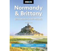 Moon Normandy & Brittany: With Mont-Saint-Michel (Third Edition): Castles & Cathedrals, Charming Villages & Markets, D-Day Beaches (Moon Travel Guides)