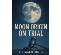 Moon Origin on Trial: How Earth got its Moon