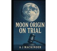 Moon Origin on Trial: How Earth got its Moon