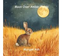Moon Over Amber Fields: A soothing rhyming story about mindfulness, nature’s beauty, and the calm of slowing down. (The Autumn Adventures Series)