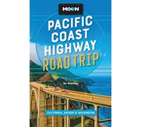 Moon Pacific Coast Highway Road Trip (Fourth Edition): California, Oregon & Washington (Moon Road Trips)