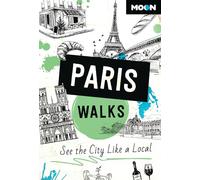 Moon Paris Walks /anglais: See the City Like a Local