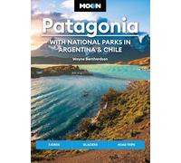 Moon Patagonia: With National Parks in Argentina & Chile (Sixth Edition): Fjords, Glaciers, Road Trips (Moon Travel Guides)
