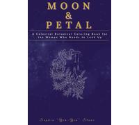 Moon & Petal: A Celestial Botanical Coloring Book for the Woman Who Needs to Look Up (Color & Breath by Sophia Stone)